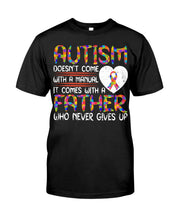 Load image into Gallery viewer, Autism Comes With A Father Who Never Gives Up Guys Tee