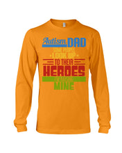 Load image into Gallery viewer, Autism Dad - Some People Look Up To Their Heroes I'm Raising Mine Unisex Long Sleeve