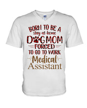 Load image into Gallery viewer, Born To Be A Stay-At-Home Dog Mom Forced To Go To Work Medical Assistant Guys V-Neck