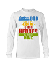 Load image into Gallery viewer, Autism Dad - Some People Look Up To Their Heroes I'm Raising Mine Unisex Long Sleeve