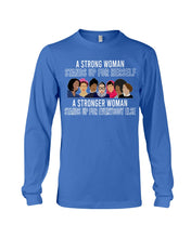 Load image into Gallery viewer, A Strong Woman Stands Up For Herself Stronger Woman Stands Up For Everybody Else Unisex Long Sleeve
