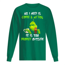 Load image into Gallery viewer, All I Need Is Coffee And My Dogs It Is Too Peopley Outside Unisex Long Sleeve