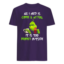 Load image into Gallery viewer, All I Need Is Coffee And My Dogs It Is Too Peopley Outside Guys Tee