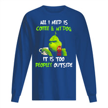 Load image into Gallery viewer, All I Need Is Coffee And My Dogs It Is Too Peopley Outside Unisex Long Sleeve