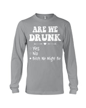 Load image into Gallery viewer, Are We Drunk Bitch We Might Funny Gift For Summer Holiday Unisex Long Sleeve