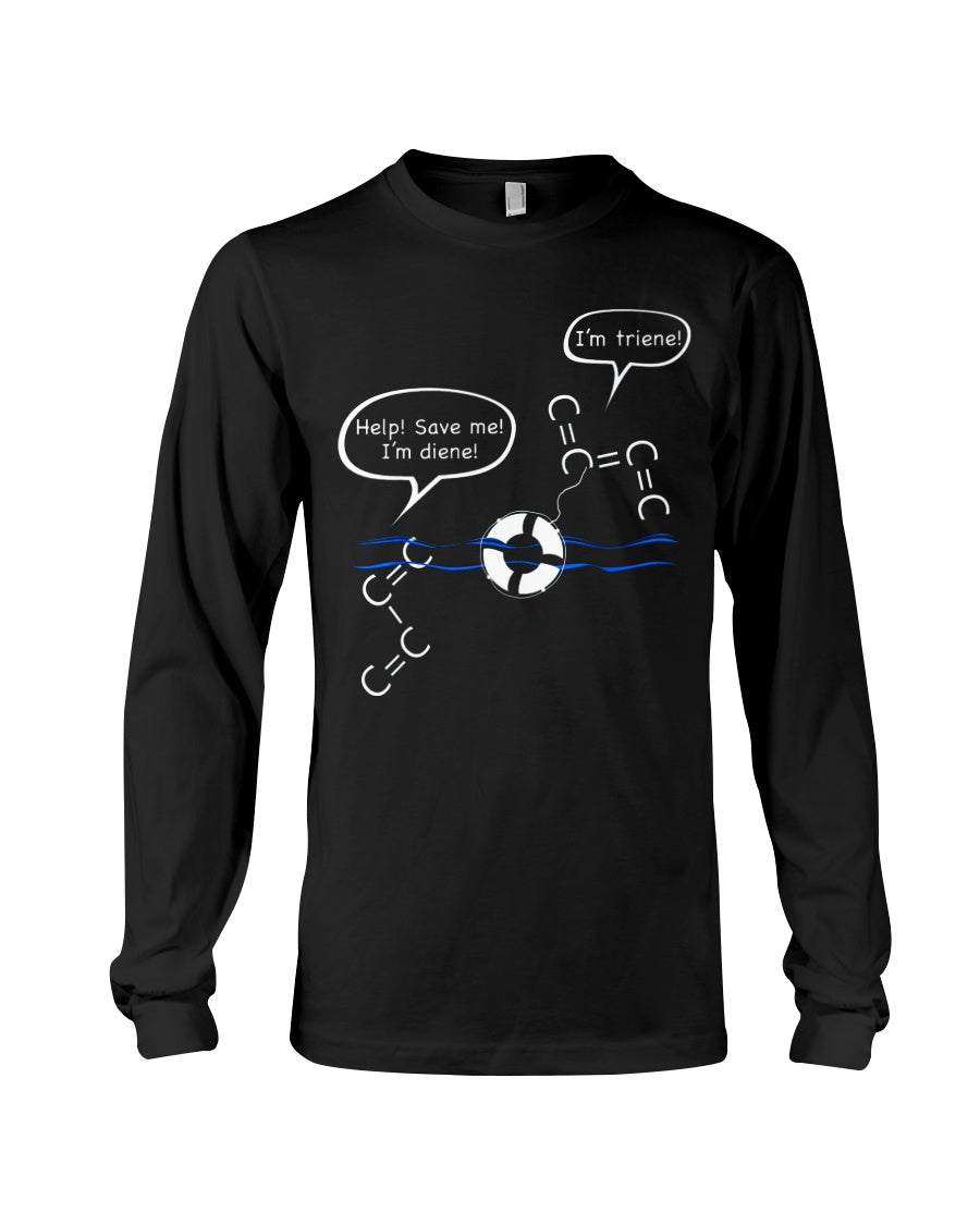 Chemist Help Save I'm Diene - I'm Triene Custom Gift For Friends Who Study Chemistry Unisex Long Sleeve