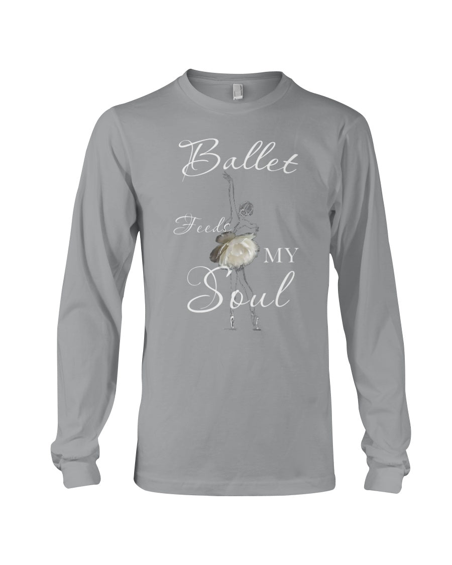 Ballet Feeds My Soul Custom Design Gifts For Ballet Lovers Unisex Long Sleeve