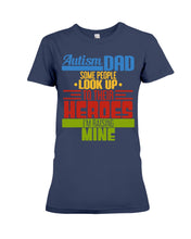 Load image into Gallery viewer, Autism Dad - Some People Look Up To Their Heroes I&#39;m Raising Mine Ladies Tee
