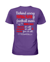 Load image into Gallery viewer, Behind Every   Football Player  Is A Great Football Mom Trending For Family Ladies Tee
