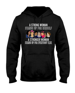 A Strong Woman Stands Up For Herself Stronger Woman Stands Up For Everybody Else Hoodie