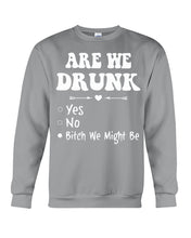 Load image into Gallery viewer, Are We Drunk Bitch We Might Funny Gift For Summer Holiday Sweatshirt
