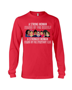 A Strong Woman Stands Up For Herself Stronger Woman Stands Up For Everybody Else Unisex Long Sleeve