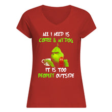 Load image into Gallery viewer, All I Need Is Coffee And My Dogs It Is Too Peopley Outside Ladies V-Neck
