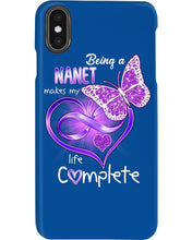 Load image into Gallery viewer, Being A Nanet Makes My Life Complete Phone case
