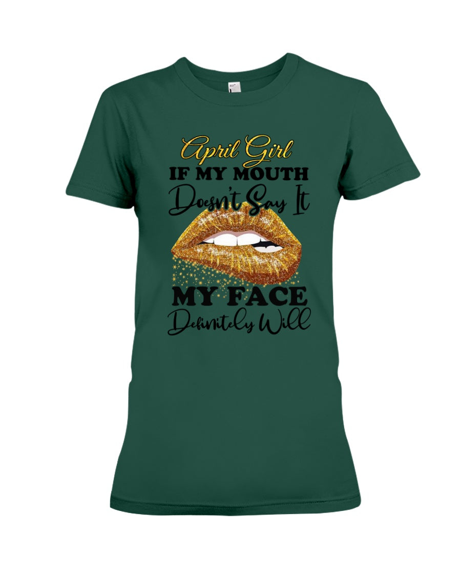 April Girl If My Mouth Doesn't Say It My Face Definitely Will Custom Design Ladies Tee