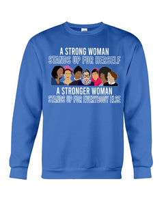 A Strong Woman Stands Up For Herself Stronger Woman Stands Up For Everybody Else Sweatshirt