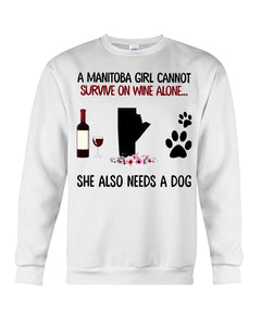 A Manitoba Girl Cannot Survive On Wine She Also Need A Dog Sweatshirt