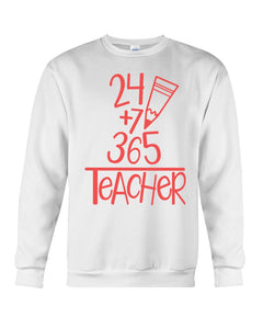 24 +7+ 365 The Cute Meaningful Gift For Teacher Sweatshirt