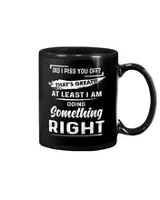 Load image into Gallery viewer, At Least I&#39;m Doing Something Right Unique Custom Design Mug
