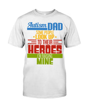 Load image into Gallery viewer, Autism Dad - Some People Look Up To Their Heroes I&#39;m Raising Mine Guys Tee
