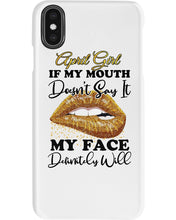 Load image into Gallery viewer, April Girl If My Mouth Doesn&#39;t Say It My Face Definitely Will Custom Design Phone case
