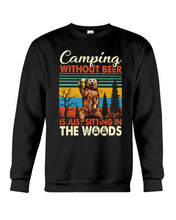 Load image into Gallery viewer, Camping Without Beer Is Just Sitting In The Woods Sweatshirt
