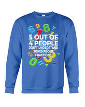 Load image into Gallery viewer, 5 Out Of 4 People Don&#39;t Understand Jokes About Fractions Sweatshirt
