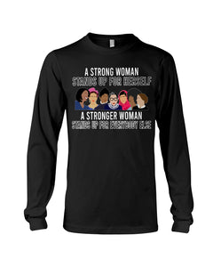 A Strong Woman Stands Up For Herself Stronger Woman Stands Up For Everybody Else Unisex Long Sleeve