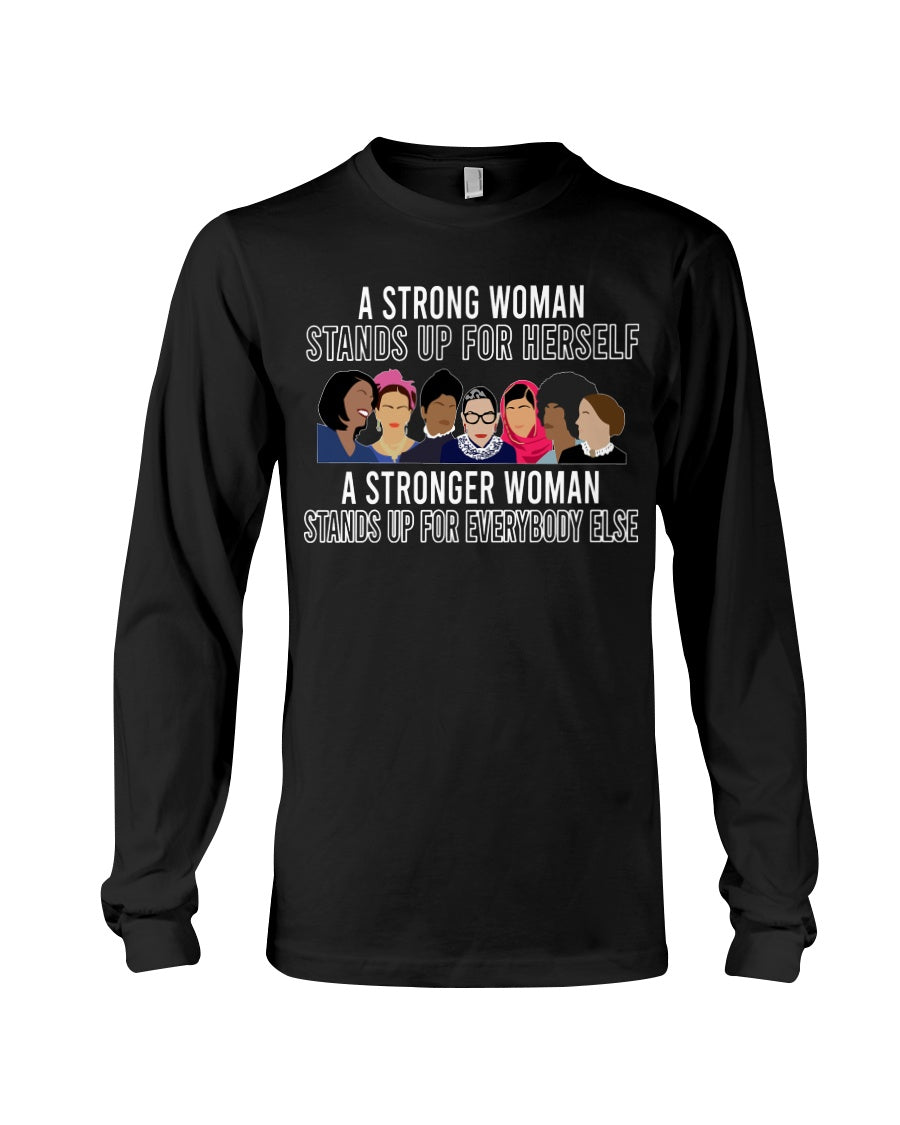 A Strong Woman Stands Up For Herself Stronger Woman Stands Up For Everybody Else Unisex Long Sleeve