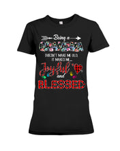 Load image into Gallery viewer, Being A Grandma Makes Me Joyful And Blessed Trending For Family Ladies Tee
