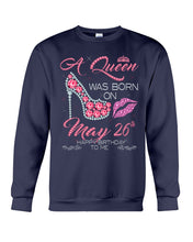 Load image into Gallery viewer, A Queen Was Born In May 26Th Birthday Gift Sweatshirt
