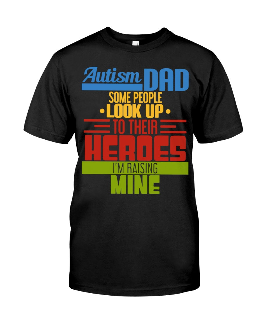 Autism Dad - Some People Look Up To Their Heroes I'm Raising Mine Guys Tee