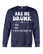 Load image into Gallery viewer, Are We Drunk Bitch We Might Funny Gift For Summer Holiday Sweatshirt
