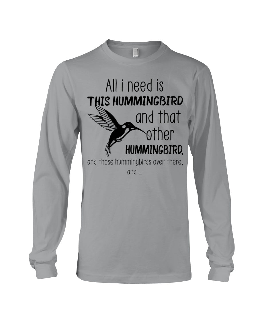 All I Need Is This Hummingbird Custom Design Unisex Long Sleeve