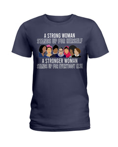 A Strong Woman Stands Up For Herself Stronger Woman Stands Up For Everybody Else Ladies Tee