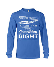 Load image into Gallery viewer, At Least I&#39;m Doing Something Right Unique Custom Design Unisex Long Sleeve
