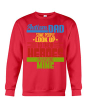 Load image into Gallery viewer, Autism Dad - Some People Look Up To Their Heroes I&#39;m Raising Mine Sweatshirt
