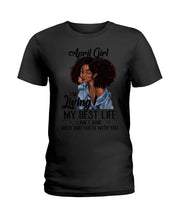 Load image into Gallery viewer, April Birthday Gift Ideas - April Girl I&#39;m Living My Best Life Ladies Tee
