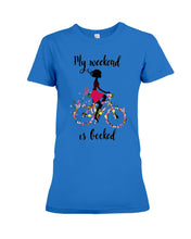 Load image into Gallery viewer, A Beautiful Girl -My Weekend Is Booked Custom Design Ladies Tee
