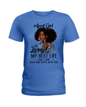 Load image into Gallery viewer, April Birthday Gift Ideas - April Girl I&#39;m Living My Best Life Ladies Tee
