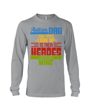 Load image into Gallery viewer, Autism Dad - Some People Look Up To Their Heroes I&#39;m Raising Mine Unisex Long Sleeve
