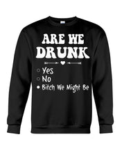 Load image into Gallery viewer, Are We Drunk Bitch We Might Funny Gift For Summer Holiday Sweatshirt
