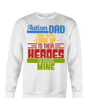 Load image into Gallery viewer, Autism Dad - Some People Look Up To Their Heroes I&#39;m Raising Mine Sweatshirt
