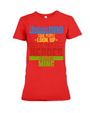 Load image into Gallery viewer, Autism Dad - Some People Look Up To Their Heroes I&#39;m Raising Mine Ladies Tee
