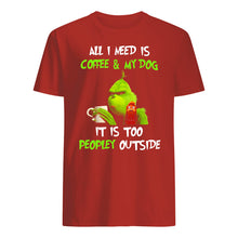 Load image into Gallery viewer, All I Need Is Coffee And My Dogs It Is Too Peopley Outside Guys Tee
