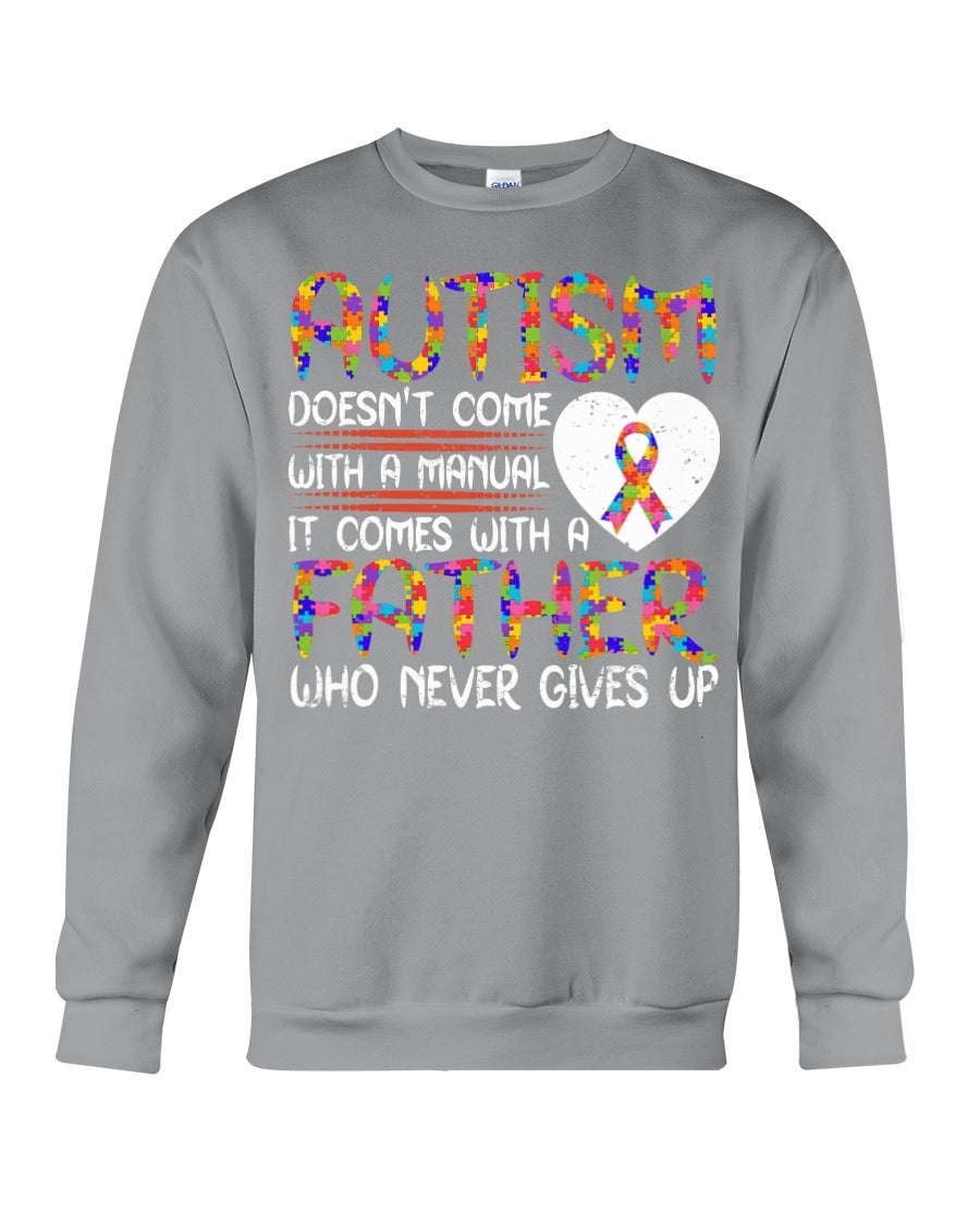 Autism Comes With A Father Who Never Gives Up Sweatshirt