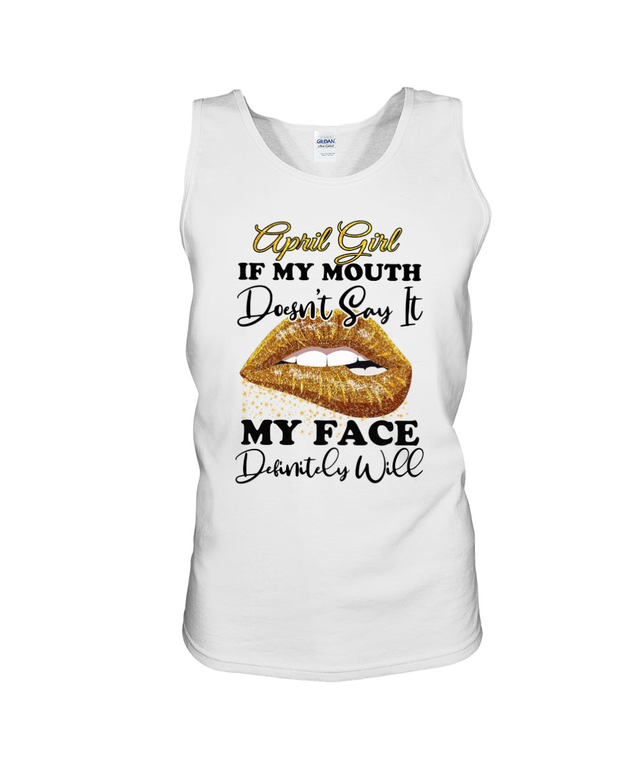 April Girl If My Mouth Doesn't Say It My Face Definitely Will Custom Design Unisex Tank Top