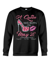 Load image into Gallery viewer, A Queen Was Born In May 26Th Birthday Gift Sweatshirt
