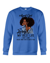 Load image into Gallery viewer, April Birthday Gift Ideas - April Girl I&#39;m Living My Best Life Sweatshirt
