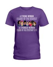 Load image into Gallery viewer, A Strong Woman Stands Up For Herself Stronger Woman Stands Up For Everybody Else Ladies Tee
